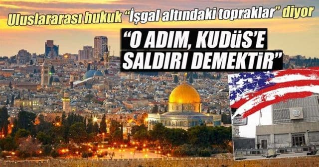 ABD'nin Kudüs kararını kınıyoruz