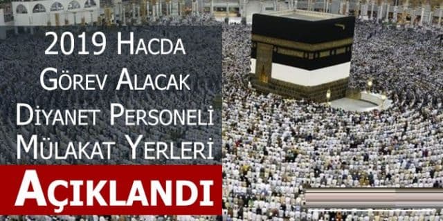 2019 Hac Organizasyonunda Görev Almak İçin Müracaat Eden Personelin Mülakat Yerleri Belli Oldu.