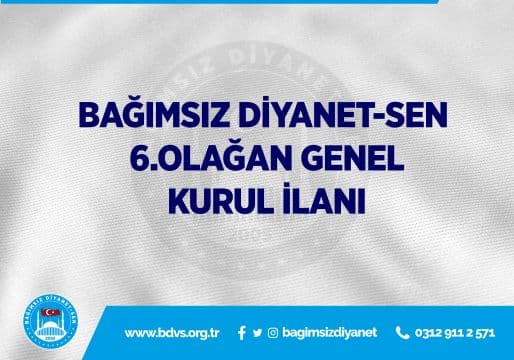 BAĞIMSIZ DİYANET-SEN 6. OLAĞAN GENEL KURULU İLANI