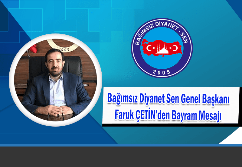 Bağımsız Diyanet Sen Genel Başkanı Faruk Çetin Ramazan Bayramı nedeniyle bir mesaj yayınladı.