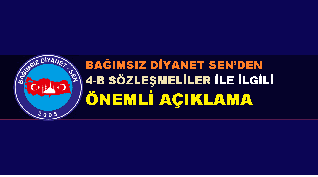 BAĞIMSIZ DİYANET SEN’DEN 4B SÖZLEŞMELİLER İLE İLGİLİ ÖNEMLİ AÇIKLAMA