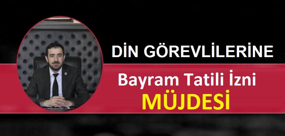 Cami Görevlileri Bayram tatili izinlerinde artık sorun yaşamayacak.