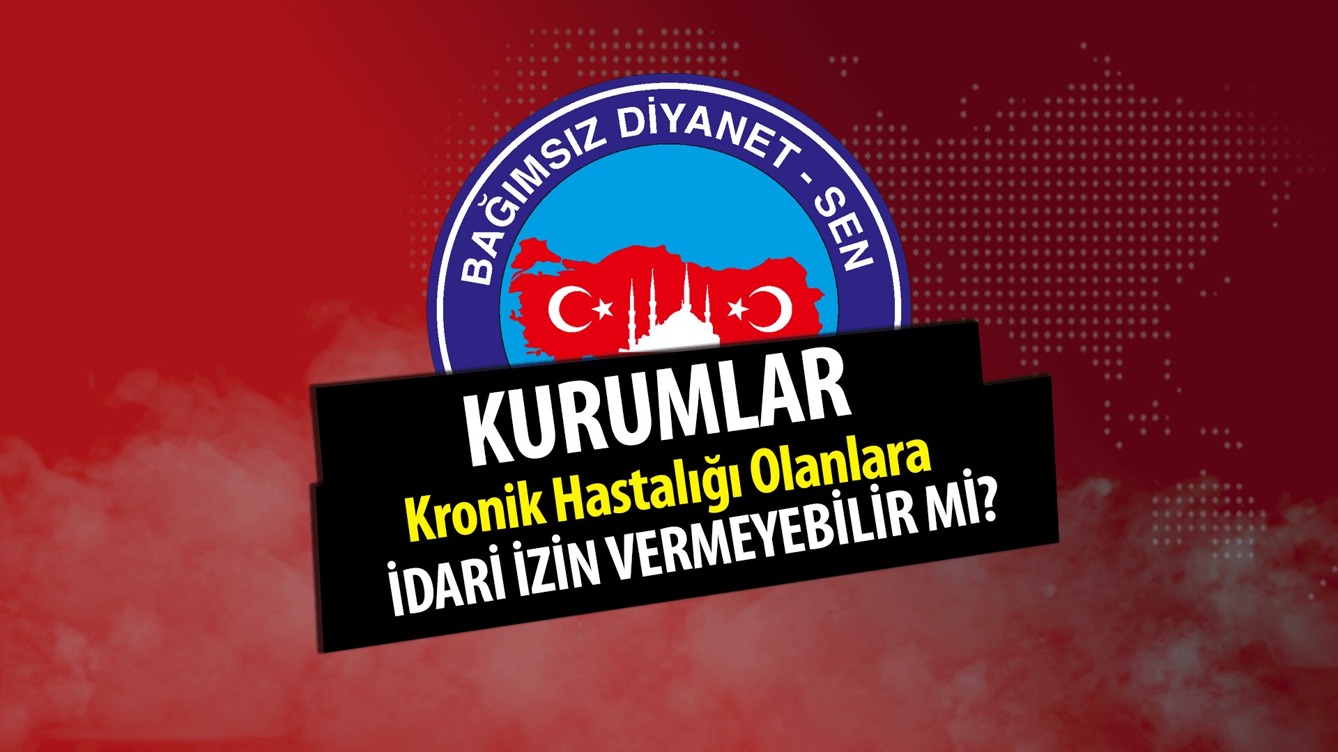 Kurumlar Kronik hastalığı olanlara idari izin vermeme hakkı var mı?