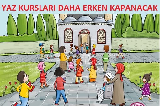 YAZ KUR'AN KURSLARI SONA ERME TARİHİ DEĞİŞTİ
